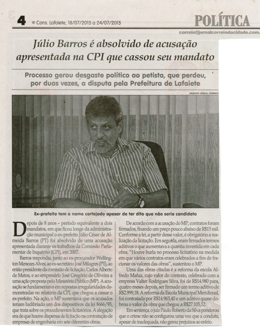 Júlio Barros é absolvido de acusação apresentada na CPI que cassou seu mandato: processo gerou desgaste político ao petista, que perdeu, por duas vezes, a disputa pela Prefeitura de Laf.. Jornal Correio da Cidade, 18 jul. 2015, 1274ª ed. , Política, p. 4.