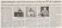 Aproximação com Ivar provoca racha no PT de Lafaiete: lideranças do partido contestam decisão do diretório e cobram postura de oposição ao governo atual. Correio da Cidade, 01 mai. 2015, 1262ª ed. p. 06.