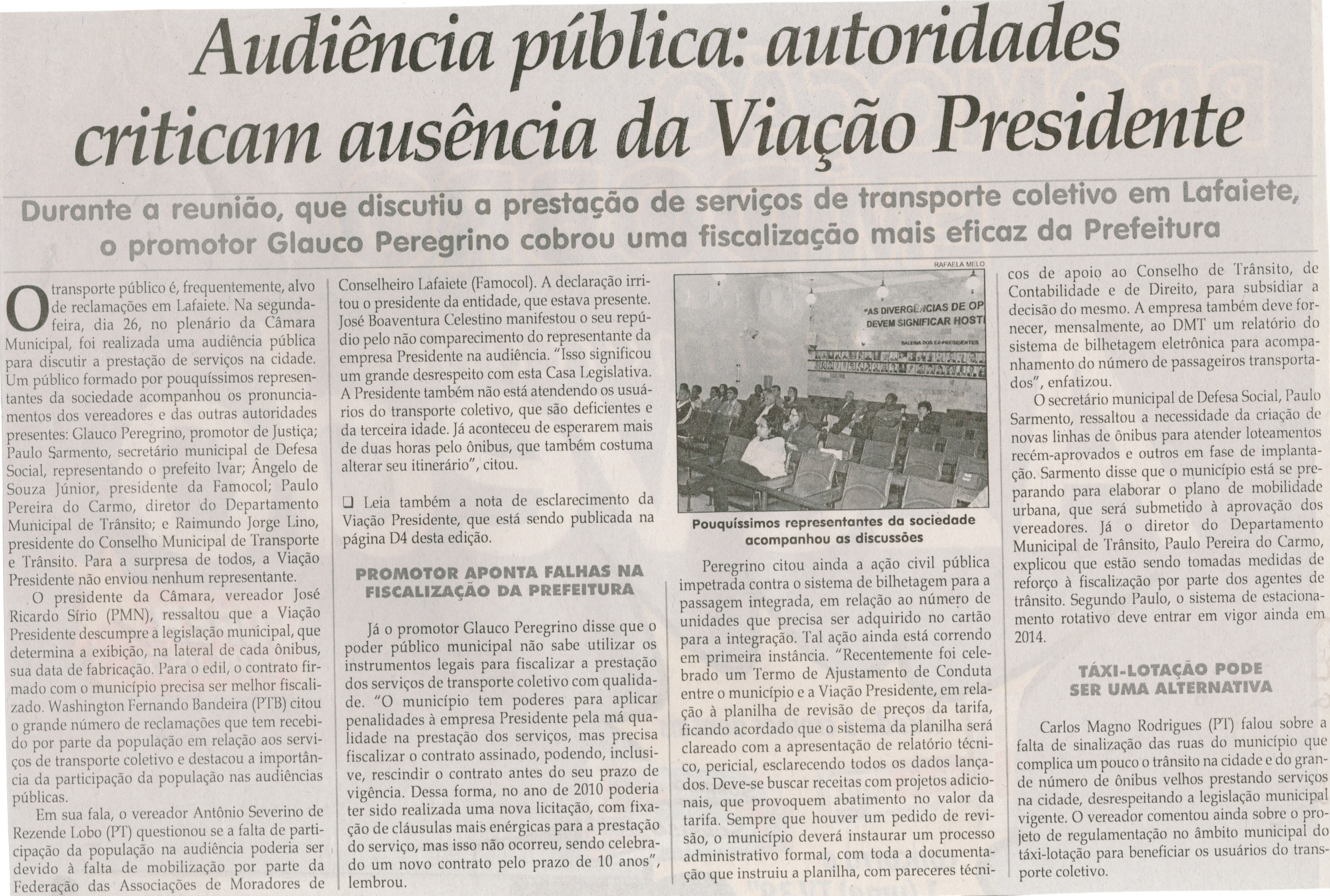 Audiência pública: autoridades criticam ausência da Viação Presidente: durante a reunião, que discutiu a prestação de serviços de transporte coletivo em Lafaiete, o promotor Glauco ... .Jornal Correio da Cidade, Conselheiro Lafaiete, 31 mai. 2014, p. 6.