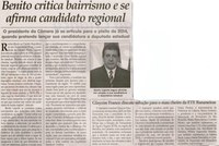 Benito critica bairrismo e se afirma candidato regional: o presidente da Câmara ja se articula para o pleito de 2014, quando pretende lançar sua candidatura a deputado estadual. Jornal Correio da Cidade, Conselheiro Lafaiete, 19 out. 2013, p. 6.