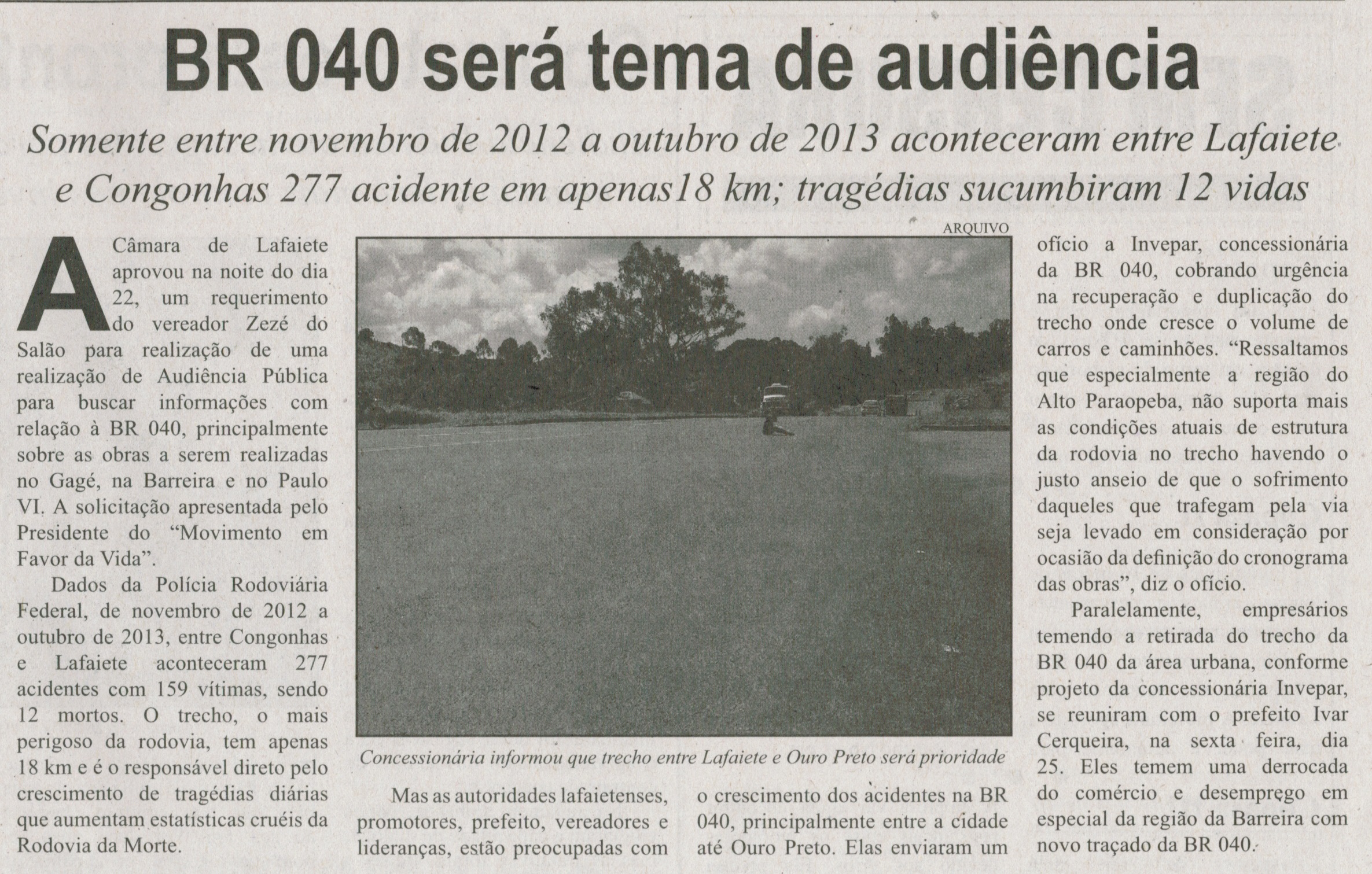 BR 040 será tema de audiência: somente entre novembro de 2012 a outubro de 2013 aconteceram em Lafaiete e Congonhas 277 acidentes em apenas 18 km; tragédias sucumbiram 12 vidas. Correio de Minas, Conselheiro Lafaiete, 26 mar. 2014, p. 4.