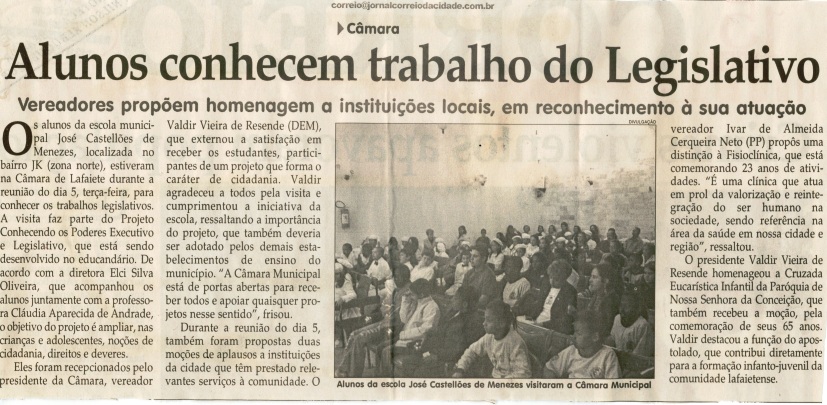 Câmara: alunos conhecem trabalho do Legislativo: vereadorespropõem homenagem a instituições locais, em reconhecimento à sua atuação. Jornal Correio da Cidade, Conselheiro Lafaiete, 16 jun. 2007, 859ª ed. , p. 02.