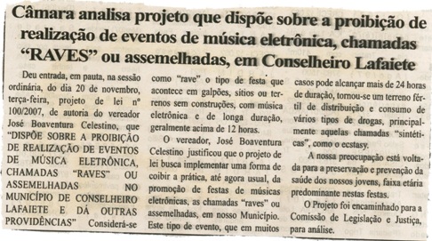  Câmara analisa projeto que dispõe sobre a proibição de realização de eventos de música eletrônica, chamadas "RAVES" ou assemelhadas, em Conselheiro Lafaiete . Folha Livre, Conselheiro lafaiete, 23 nov; 2007, 347ª ed, p. 05.