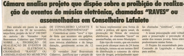 Câmara analisa projeto que dispõe sobre a proibição de realização de eventos de música eletrônica, chamadas "Raves" ou assemelhadas em Conselheiro Lafaiete. Jornal O Dossiê, Conselheiro Lafaiete, 24 nov. 2007, 178ª ed. p. 03