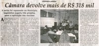 Câmara devolve mais de R$ 318 mil: a verba foi repassada ao Município; Legislativo sugeriu três projetos, para aplicação de recursos. Jornal Correio da Cidade, Conselheiro Lafaiete, 09 jan. 2010, p. 02.