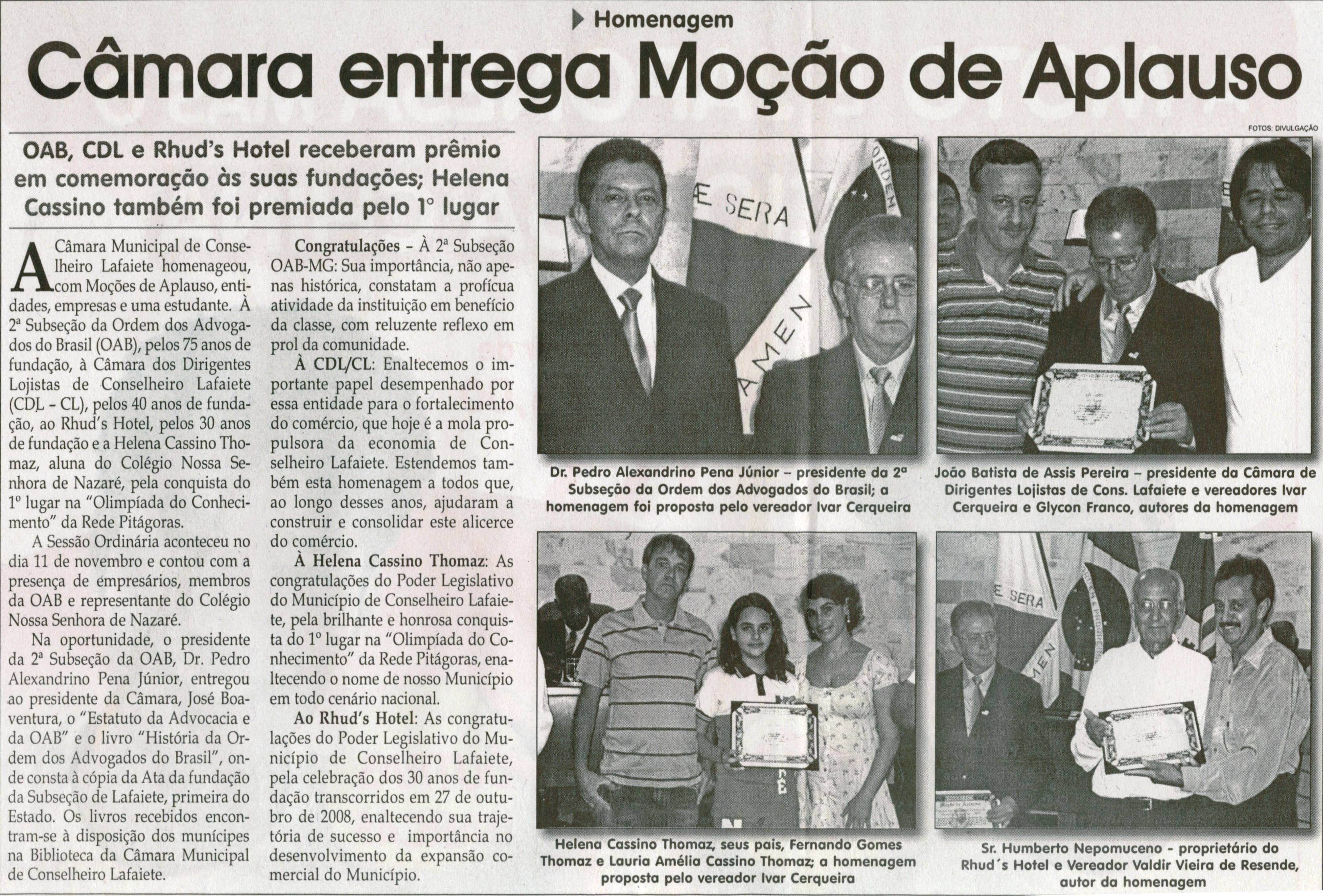 Câmara entrega Moção de Aplauso: OAB, CDL e Rhud's Hotel receberam prêmio em comemoração às suas fundações; Helena Cassino também foi premiada em 1º lugar. Jornal Correio da Cidade, Conselheiro Lafaiete, 22 nov. 2008, p. 04.