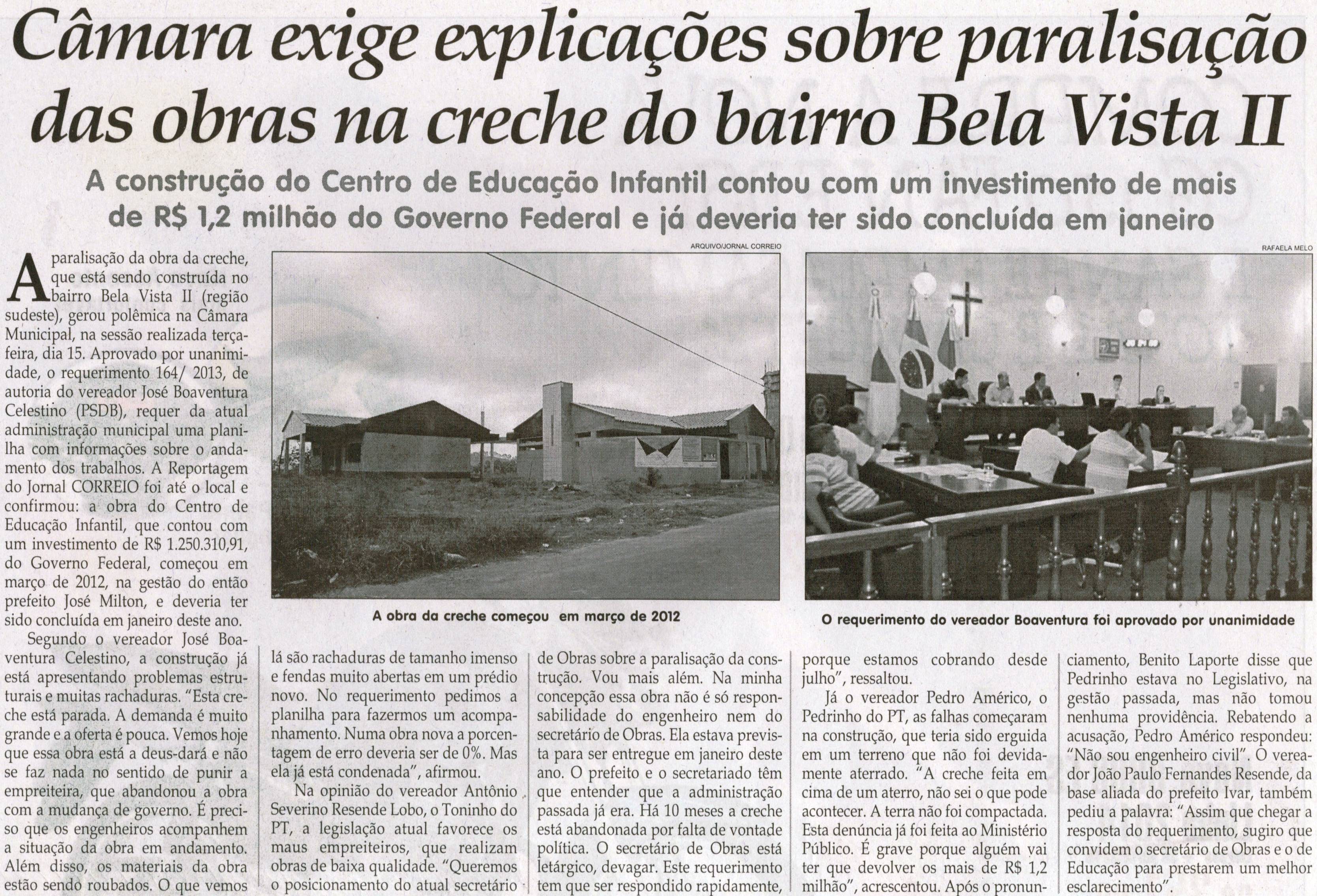 Câmara exige explicações sobre paralisação das obras na creche do bairro Bela Vista II: a construção do Centro de Educação infantil contoucom um investimento de mais de R$1,2 milhão ... . Jornal Correio da Cidade, Conselheiro Lafaiete, 19 out. 2013, p. 4.