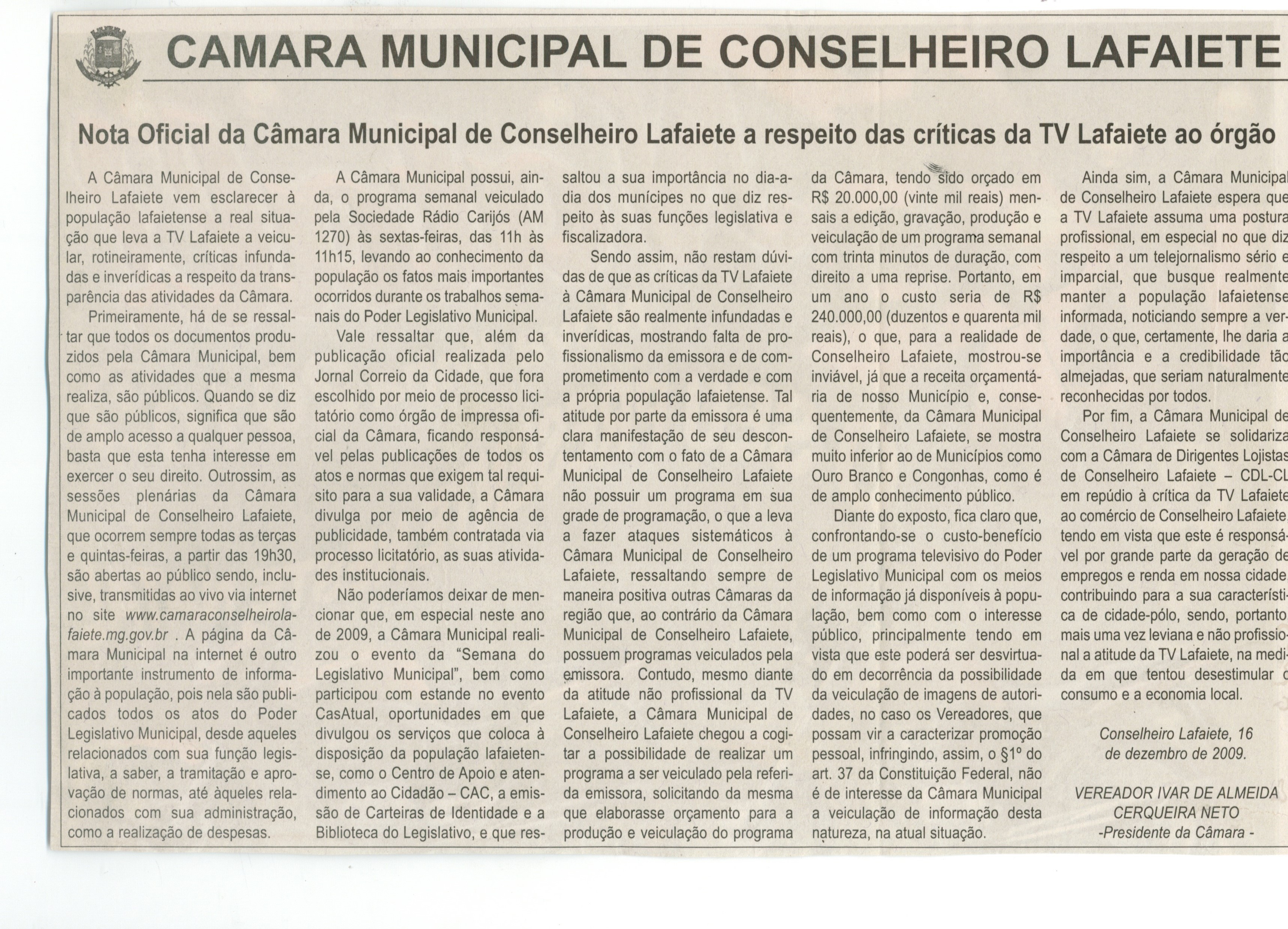 Câmara Municipal de Conselheiro Lafaiete: nota oficial da Câmara Municipal de Conselheiro Lafaiete a respeito das críticas da TV Lafaiete ao órgão. Jornal Correio da Cidade , Conselheiro Lafaiete, 19 dez. 2009, ed. 989. p.4