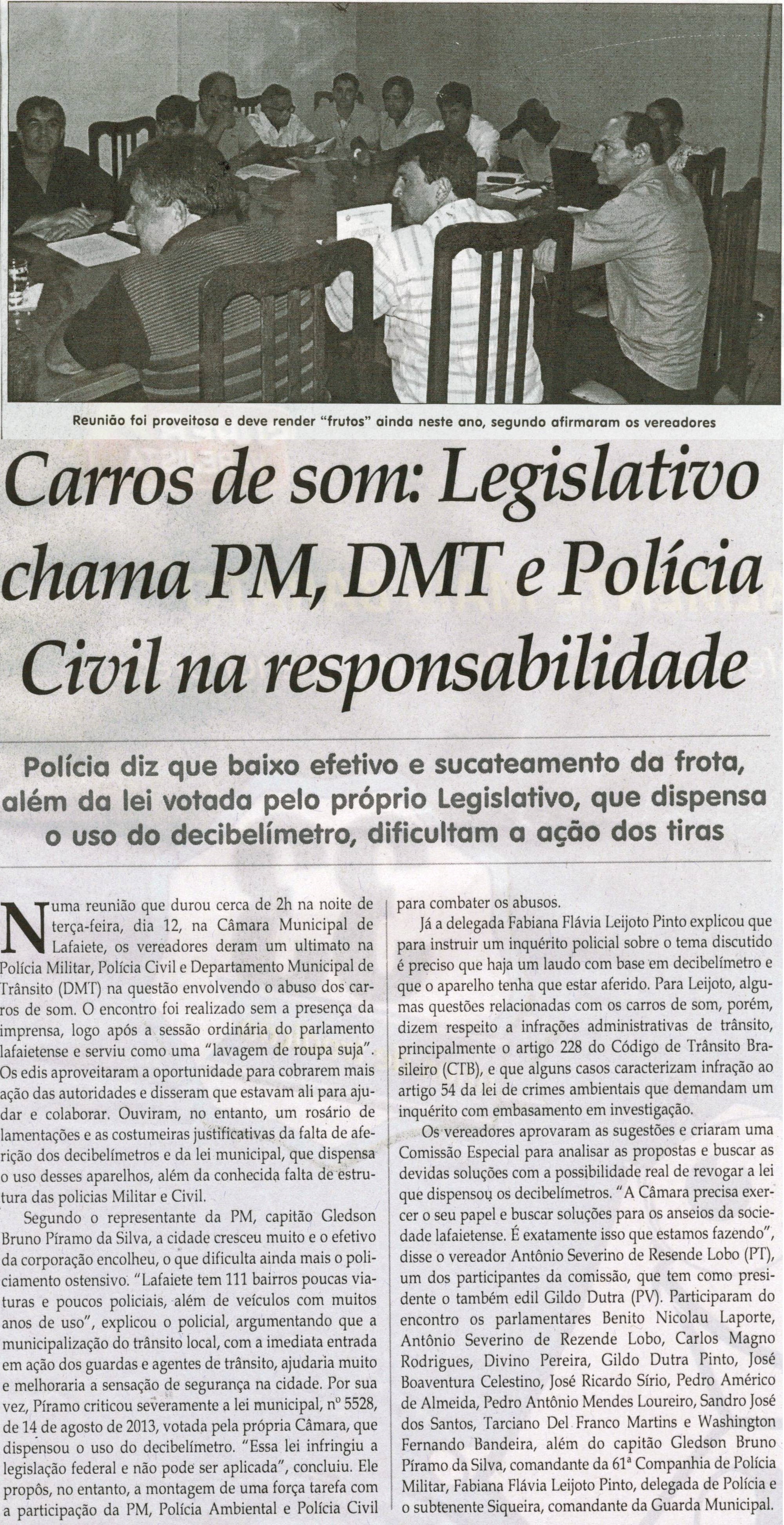 Carros de som: Legislativo chama PM, DMT e Polícia Civil na responsabilidade: polícia diz que baixo efetivo e sucateamento da frota, além da lei votada pelo próprio Legislativo que ... . Jornal Correio da Cidade, Conselheiro Lafaiete, 16 nov. 2013, p. 6.