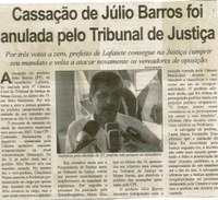 Cassação de Júlio Barros foi anulada pelo Tribunal de Justiça: por três votos a zero, prefeito de Lafaiete consegue na Justiça cumprir seu mandato e volta a atacar novamente os vereadores ... . Correio de Minas, Conselheiro Lafaiete, 29 nov. 2008, p.2.