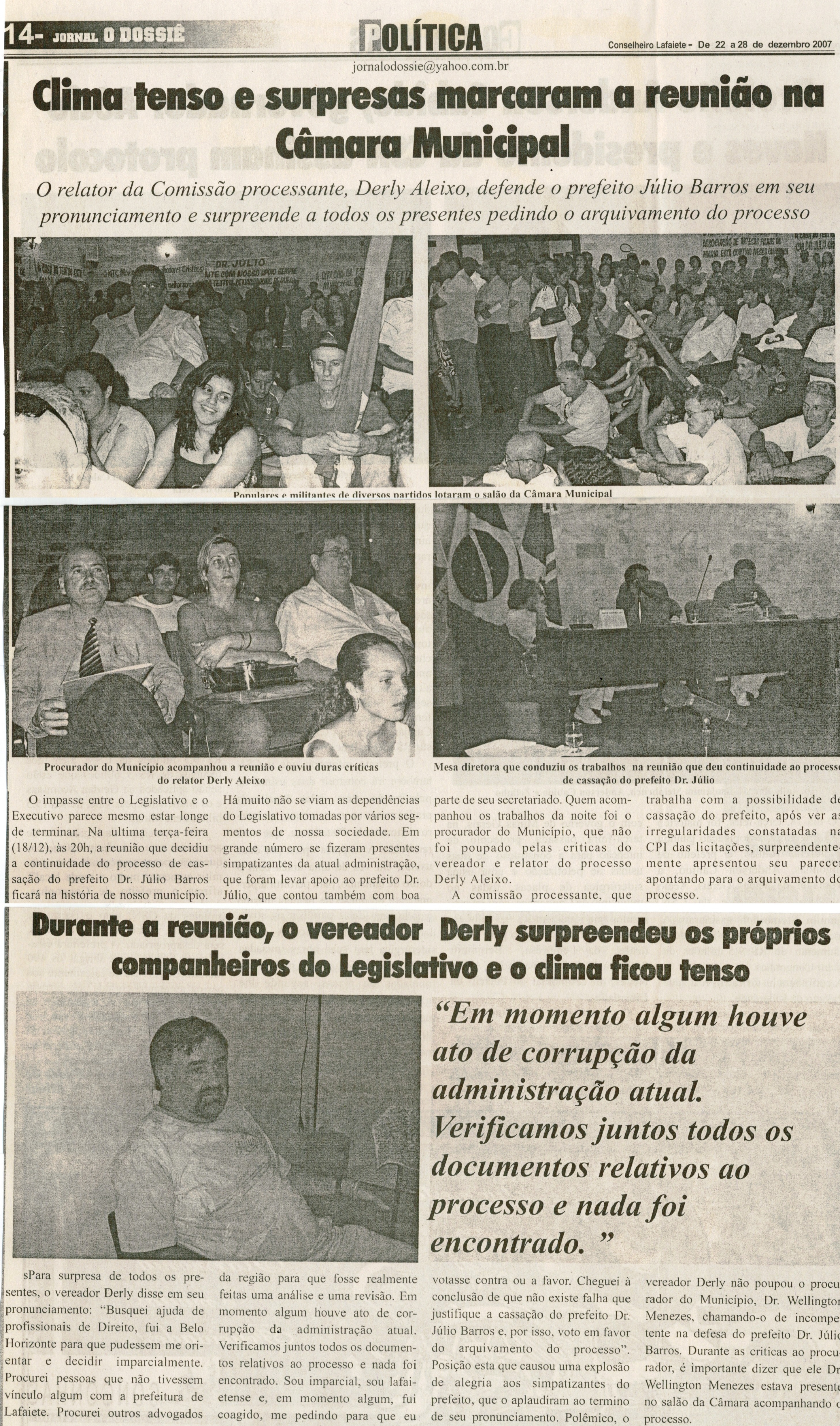 Clima tenso e surpresas marcaram a reunião na Câmara Municipal: o relator da Comissão Processante, Derly Aleixo, defende o prefeito Júlio Barros em seu pronunciamento e surpreende... . Jornal O Dossiê, Conselheiro Lafaiete, 22 dez. 2007, 182ª ed., p. 14.