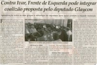  Contra Ivar, Frente de Esquerda pode integrar coalização proposta pelo Deputado Glaycon. Jornal Correio da Cidade, Conselheiro Lafaiete, 05 set. 2015, 1281ª ed., p.3. 