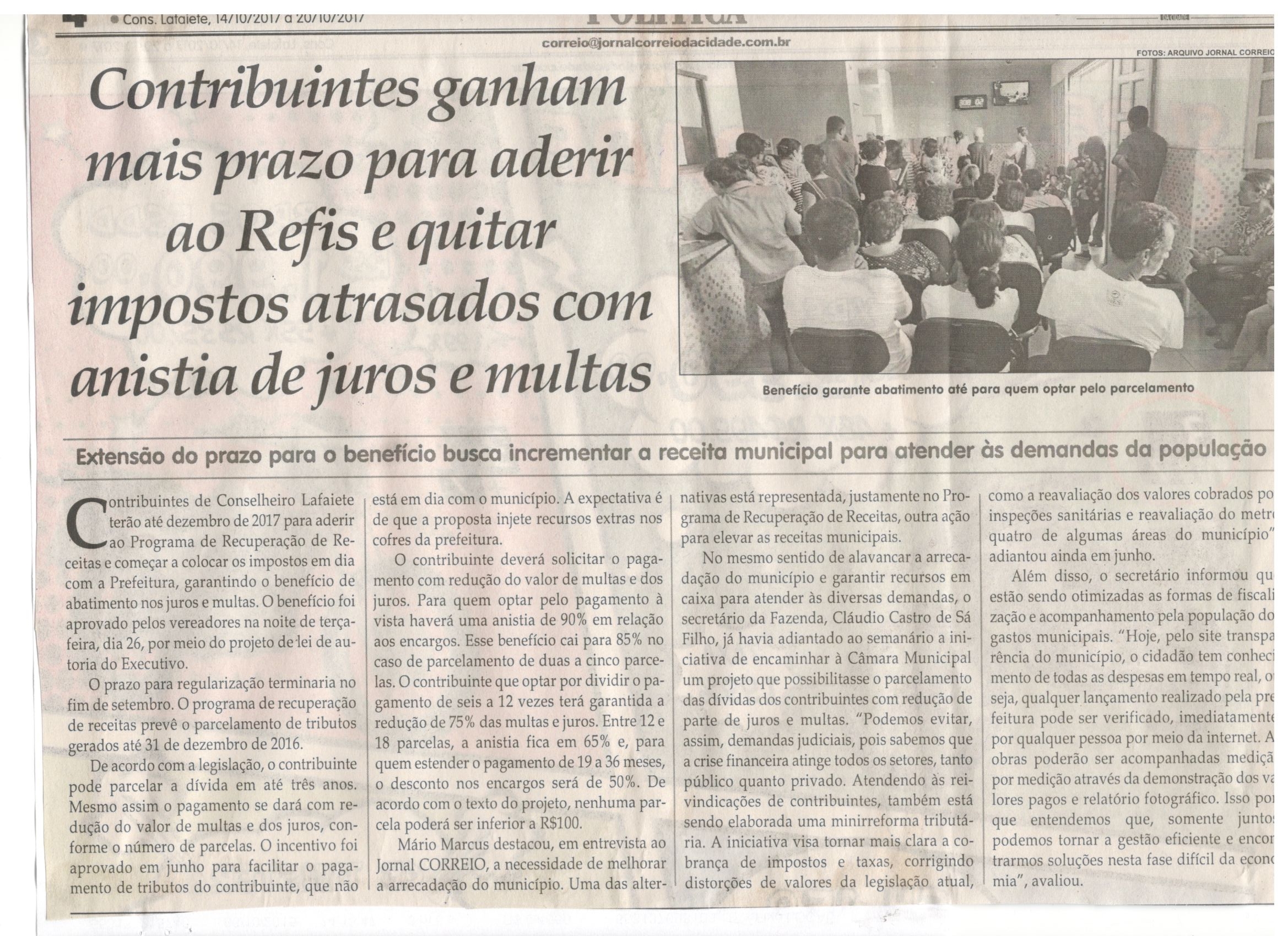 Contribuintes ganham mais prazo para aderir ao Refis e quitar impostos atrasados com anistia de juros e multas. Jornal Correio da Cidade, Conselheiro Lafaiete, 14 out. 2017 a 20 out. 2017, 1391ª ed., Caderno Política, p 4.