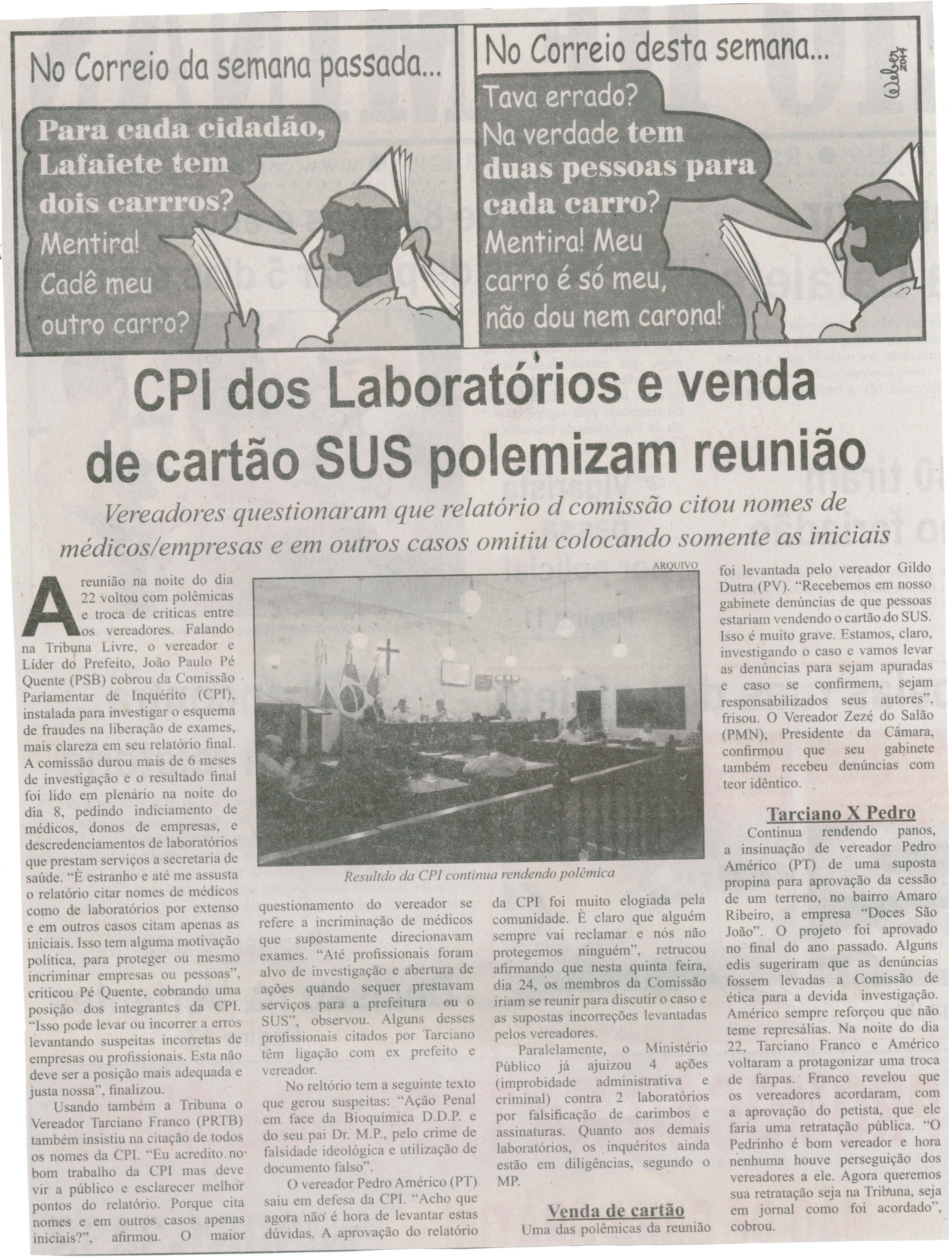 CPI dos Laboratórios e venda de cartão SUS polemizam reunião: vereadores questionaram que relatório da comissão citou nomes de médicos, empresas e outros casos omitiu colocando ... . Correio de Minas, Conselheiro Lafaiete, 26 mar. 2014, p. 2.