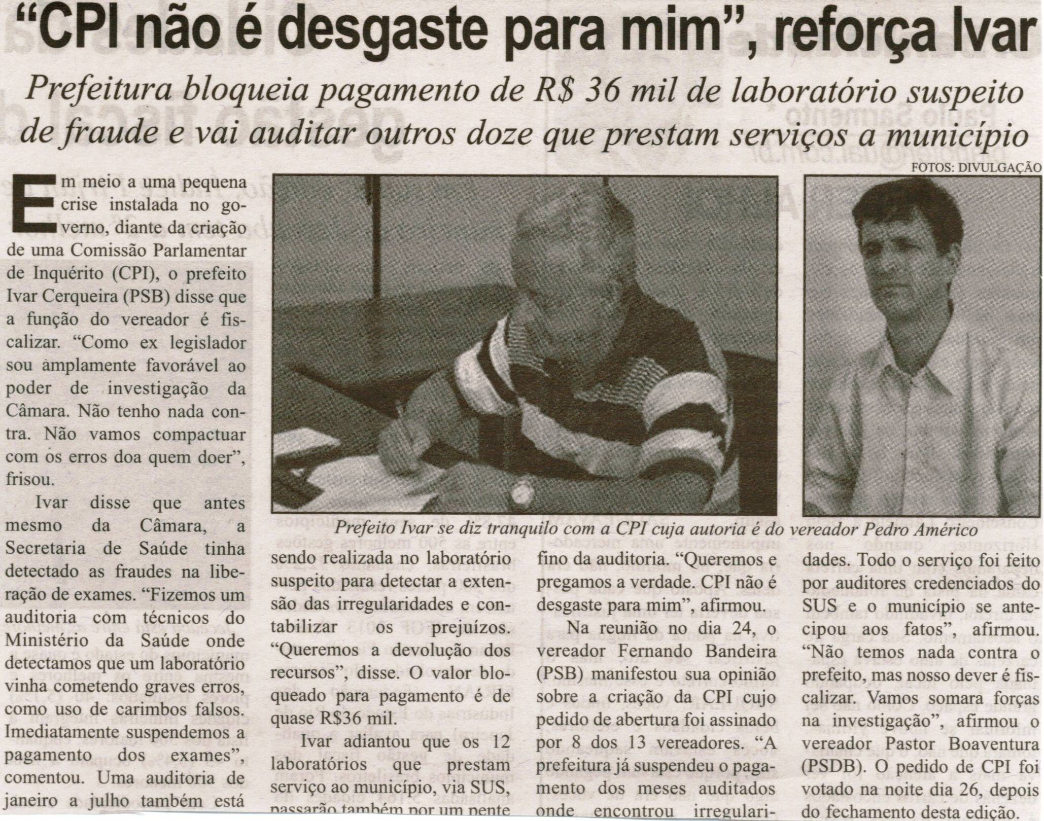 "CPI não é desgaste para mim"reforça Ivar: Prefeitura bloqueia pagamento de R$36 mil  de laboratório suspeito de fraude e vai auditar outros doze que prestam serviço ao município. Correio de Minas, Conselheiro Lafaiete, 28 set. 2013, 332ª ed., p. 04.