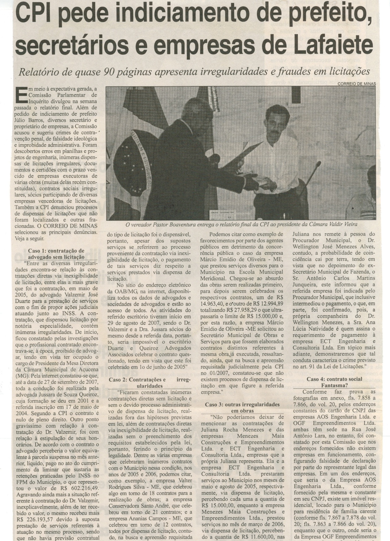 CPI pede indiciamento de prefeito, secretários e empresas de Lafaiete: relatório de quase 90 páginas apresenta irregularidades e fraudes em licitações. Correio de Minas, Conselheiro Lafaiete, 31 jul. 2007, 171ª ed. , p.02.