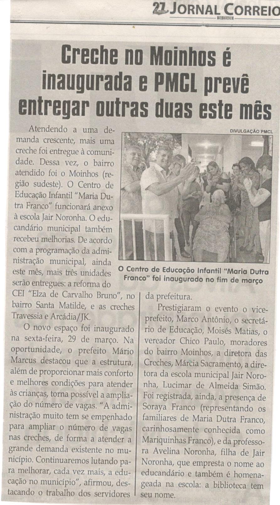 Creche no Moinhos é inaugurada e PMCL prevê entregar outras duas este mês. Jornal Correio da Cidade, 06 abr. 2019 a 12 abr. 2019. 1468ª ed., Caderno Comunidade, p. 12.