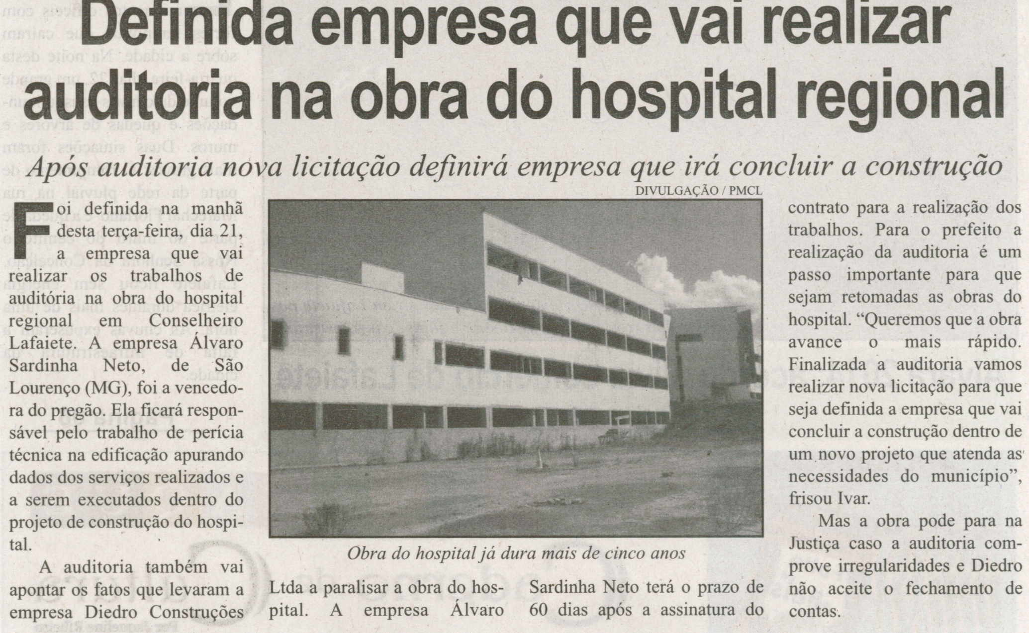 Definida empresa que vai realizar auditoria na obra do hospital regional: após auditoria nova auditoria definirá empresa que irá concluir a construção. Correio de Minas, Conselheiro Lafaiete, 25 jan. 2014, p. 2.