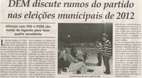 DEM discute rumos do partido nas eleições municipais de 2012: alianças com PSD e PSDB são metas da legenda para fazer quatro vereadores. Jornal Correio da Cidade, Conselheiro Lafaiete, 31 mar. 2012, p. 04.