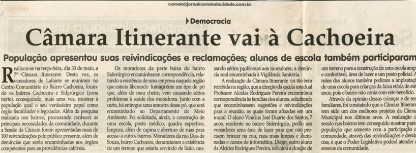Democracia Câmara Itinerante vai à Cachoeira população apresentou suas reivindicações e reclamações. alunos de escola também participaram. Jornal Correio da Cidade, 03 jun. 2006, 806ª ed. , p. 04. 