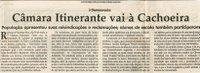 Democracia Câmara Itinerante vai à Cachoeira população apresentou suas reivindicações e reclamações. alunos de escola também participaram. Jornal Correio da Cidade, 03 jun. 2006, 806ª ed. , p. 04. 
