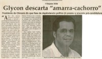 Eleições 2006 Glycon descarta amarra-cachorro Presidente da Câmara diz que fase de dependência política já passou e anuncia pré- candidatura. Jornal Correio da Cidade, 11 mar. 2006, 403ª ed. p. 3.
