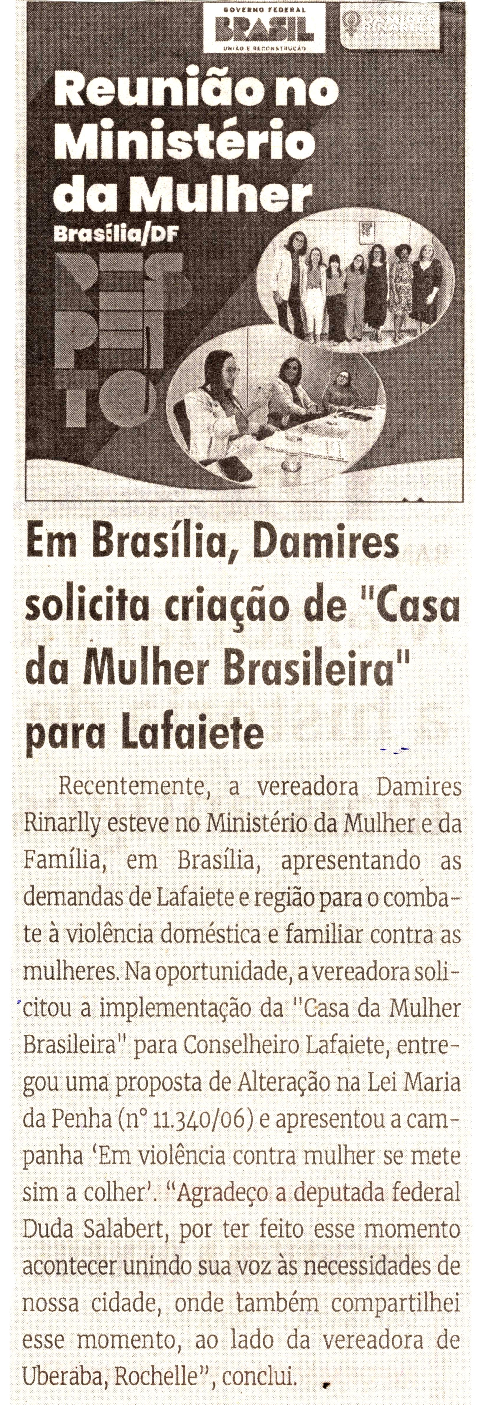 Em Brasília, Damires solicita criação de "Casa da Mulher Brasileira" para Lafaiete. Jornal Correio da Cidade, Conselheiro Lafaiete de 29 de abr. a 05 de mai. de 2023, 1677ª ed. Caderno Política, p. 2.