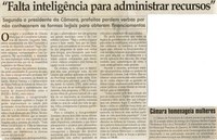 Falta inteligência para administrar recursos: segundo o presidente da Câmara, prefeitos perdem verbas por não conhecerem as formas legais para obterem financiamentos. Jornal Correio da Cidade, Conselheiro Lafaiete, 14 mar. 2009, p. 04.