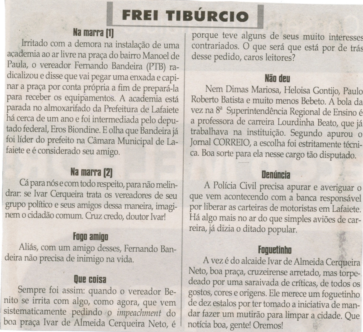 Na marra [1]; Na marra [2]; Fogo  amigo;  Que coisa. Jornal Correio da Cidade, Conselheiro Lafaiete, 14 mar. 2015, Frei Tibúrcio, p. 08.