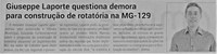 Giuseppe Laporte questiona demora para construção de rotatória na MG-129. Jornal Correio da Cidade, Conselheiro Lafaiete de 02 a 08 de set. de 2023, 1695ª ed., Política, p. 4.