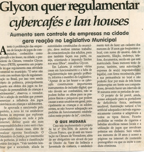 Glycon quer regulamentar cybercafés e lan houses: aumento sem controle de empresas na cidade gera reação no Legislativo Municipal. Jornal Correio da Cidade, Conselheiro Lafaiete, 20 mai. 2006, 804ª ed., p. 09.