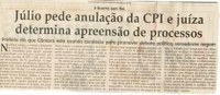 Guerra sem fim: Júlio pede anulação da CPI e juíza determina apreensão de porcessos: Prefeito diz que Câmara está usando comissão para promover debate político; vereadores negam. Jornal  Correio de Minas, 26 mai. 2007, 856ª ed., p. 04