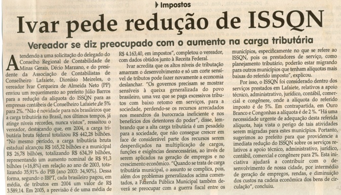 Impostos: Ivar pede redução de ISSQN vereador se diz preocupado com o aumento na carga tributária. Jornal Correio da Cidade, Conselhero Lafaiete, 08 abr. 2006 ,798ª ed., p. C1.