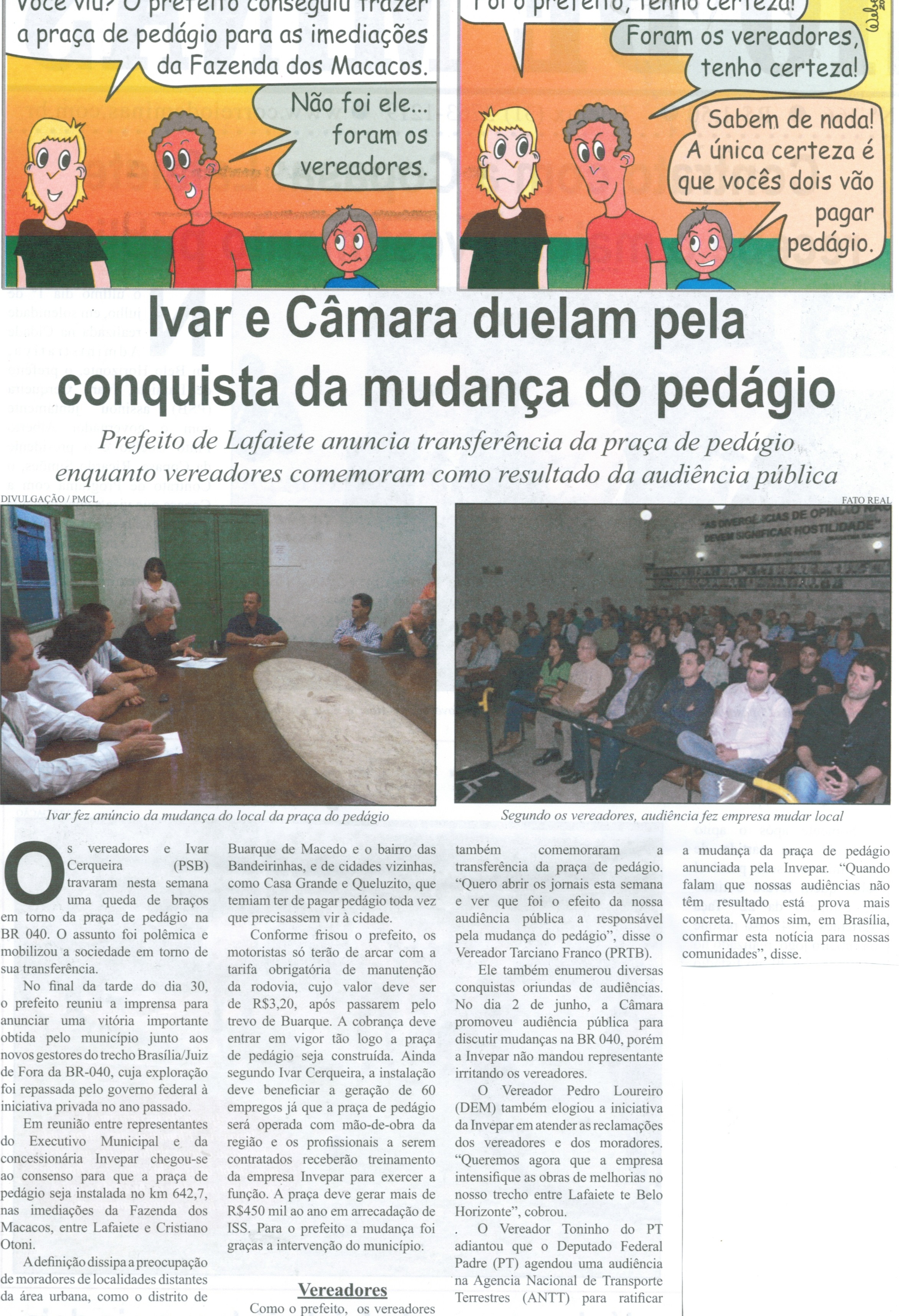  Ivar e Câmara duelam pela conquista da mudança do pedágio: prefeito de Lafaiete anuncia transferência de praça de pedágio enquanto vereadores comemoram como resultado da audiência púb... .Correio de Minas, Conselheiro Lafaiete,  05 jul. 2014, p. 2.