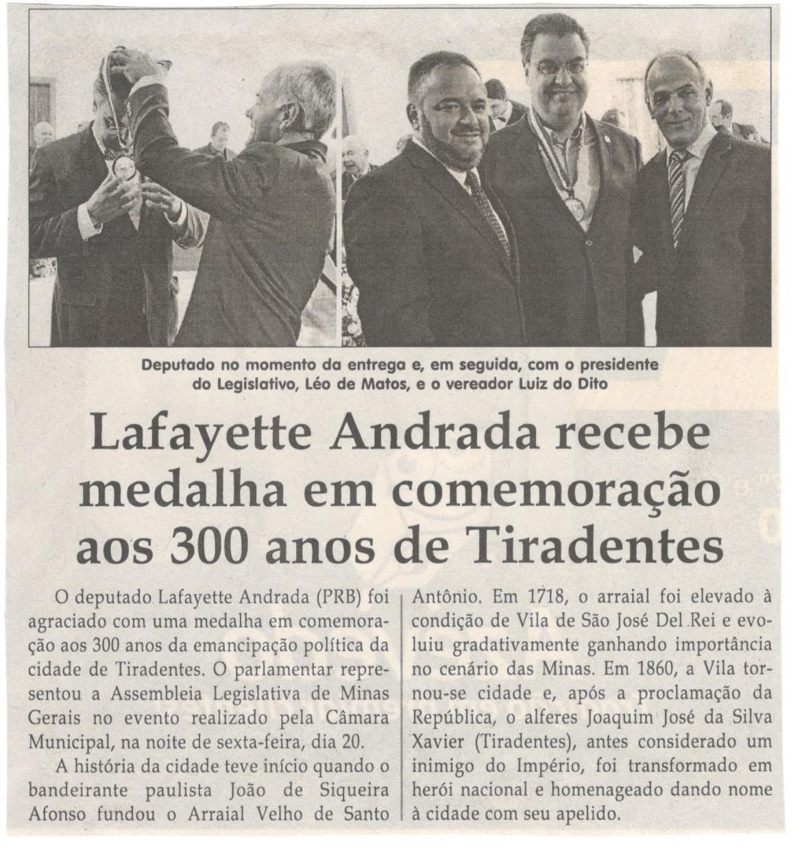 Lafayette Andrade recebe medalha em comemoração aos 300 anos de Tiradentes. Jornal Correio da Cidade, Conselheiro Lafaiete ,05 mai. 2018 a 11 mai. 2018, 1420ª ed., Caderno Política, p. 6.