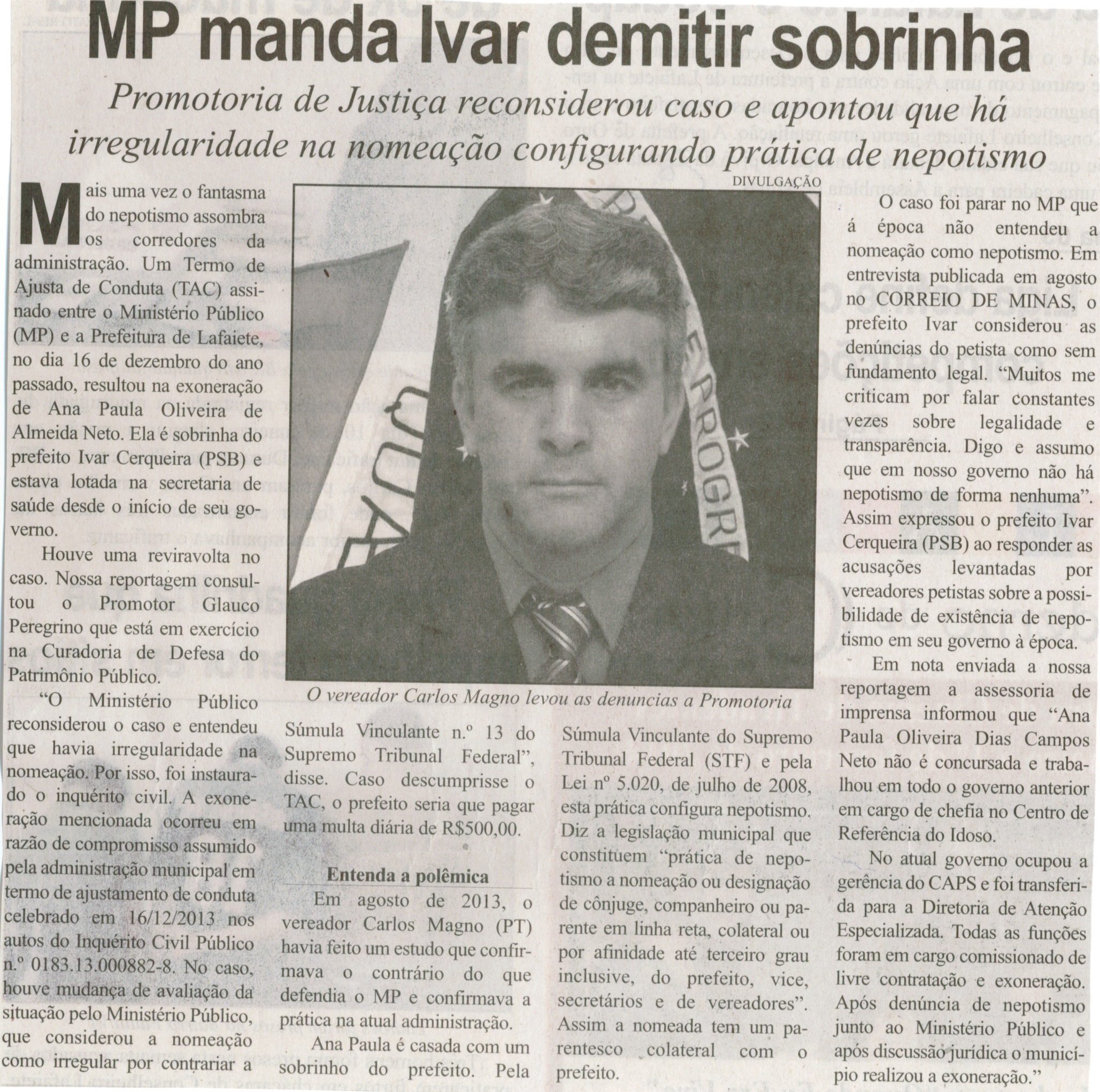 MP manda Ivar demitir sobrinha: promotoria de justiça reconsiderou caso e apontou que há irregularidade na nomeação configurando prática de nepotismo. Correio de Minas, Conselheiro Lafaiete, 16 jan. 2014, p. 2.