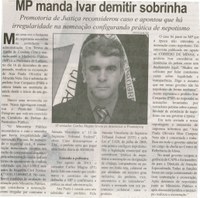MP manda Ivar demitir sobrinha: promotoria de justiça reconsiderou caso e apontou que há irregularidade na nomeação configurando prática de nepotismo. Correio de Minas, Conselheiro Lafaiete, 16 jan. 2014, p. 2.