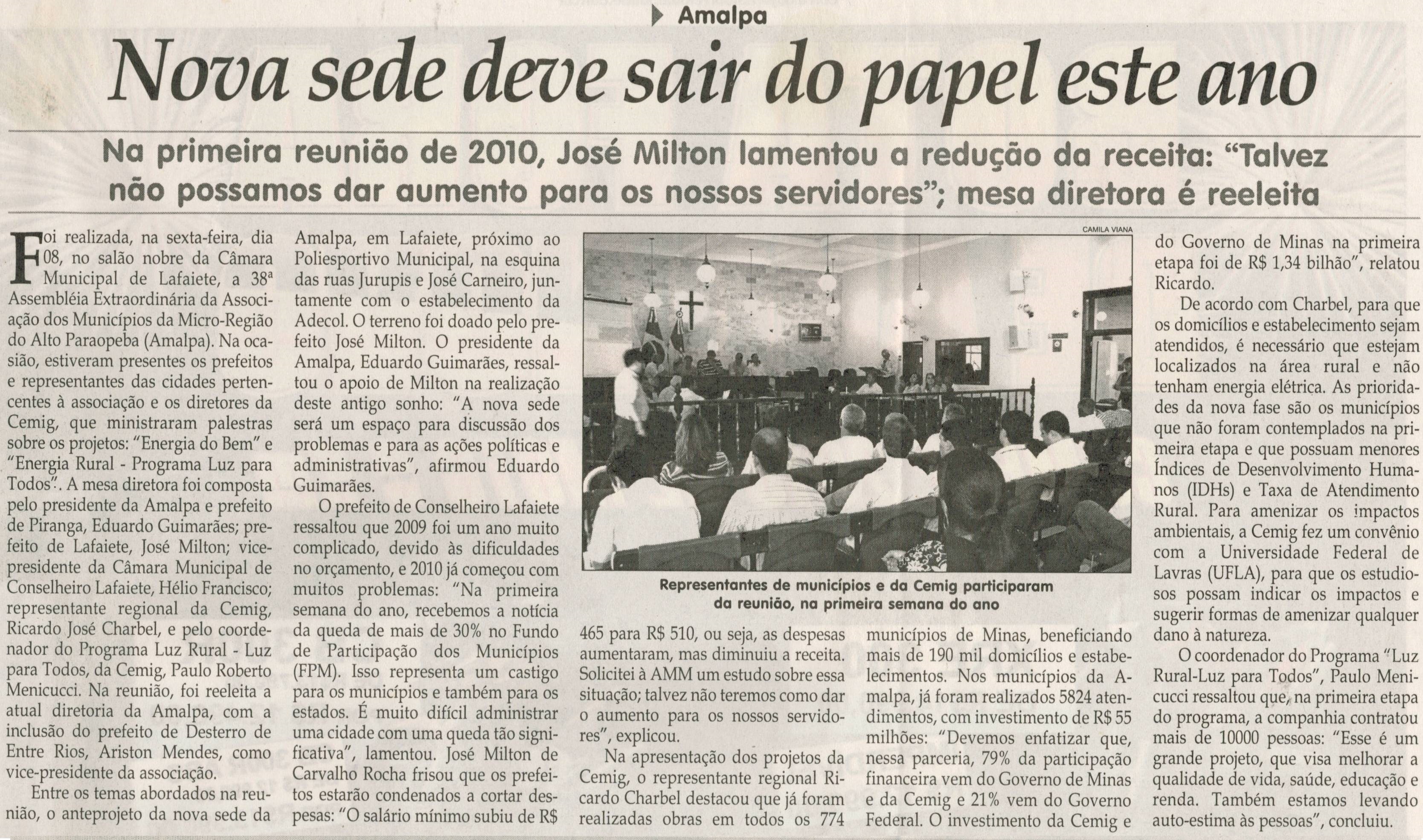 Nova sede deve sair do papel este ano:na primeira reunião de 2010, José Milton lamentou a redução da receita: "Talvez não possamos dar aumento para os nossos servidores"; mesa diret. ... . Jornal Correio da Cidade, Conselheiro Lafaiete, 16 jan. 2010, p.4.
