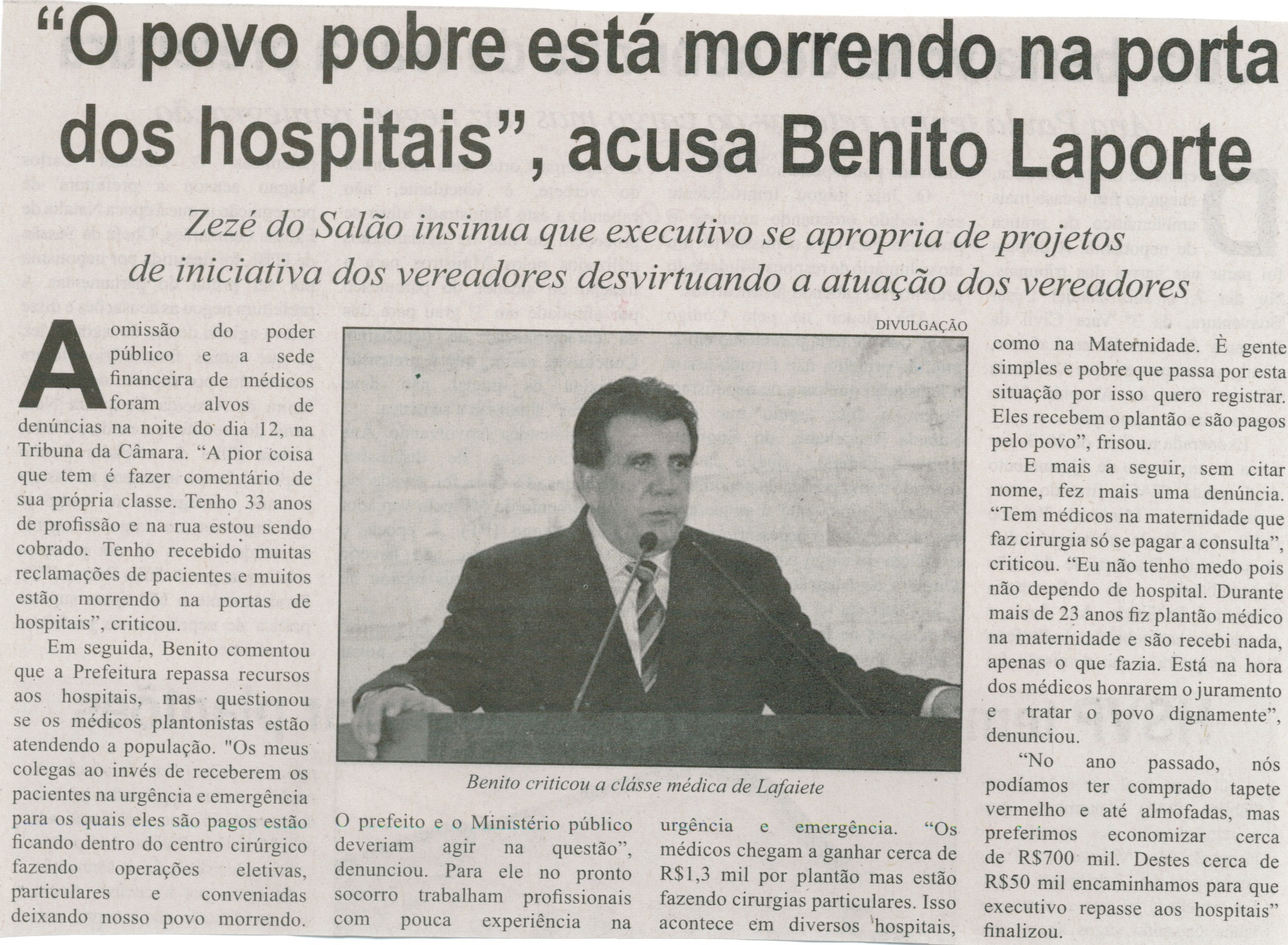 "O povo está morrendo na porta dos hospitais", acusa Benito Laporte: Zezé do Salão insinua que executivo se apropria de projetos de iniciativa dos vereadores desvirtuando a atuação dos ... Correio de Minas, Conselheiro Lafaiete, 16 ago. 2014, p. 5.