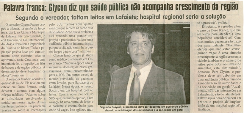 Palavra franca Glycon diz que saúde pública não acompanha crescimento da região: segundo o vereador, faltam leitos em Lafaiete; hospital regional seria a solução . Jornal Correio da Cidade, 06 out. 2007, 875ª ed., p. 02.