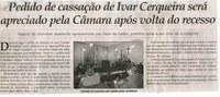 Pedido de cassação de Ivar Cerqueira será apreciado pela Câmara após volta do recesso. Jornal Correio da Cidade, 01 ago. 2015, 1276ª ed., p. 2.