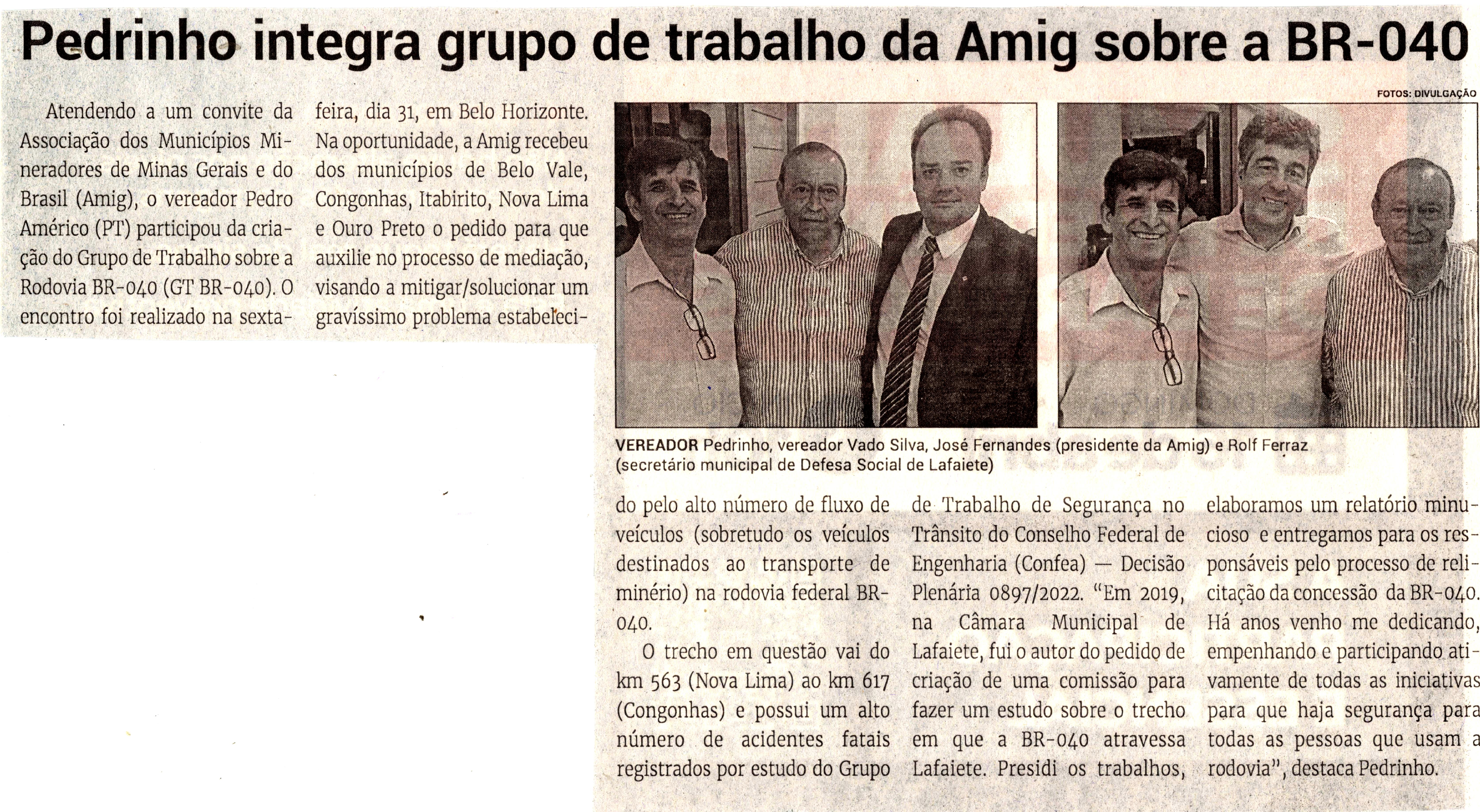 Pedrinho integra grupo de trabalho da Amig sobre a BR-040. Jornal Correio da Cidade, Conselheiro Lafaiete de 08 a 14 de abr. de 2023, 1674ª ed. Caderno Política, p.4.