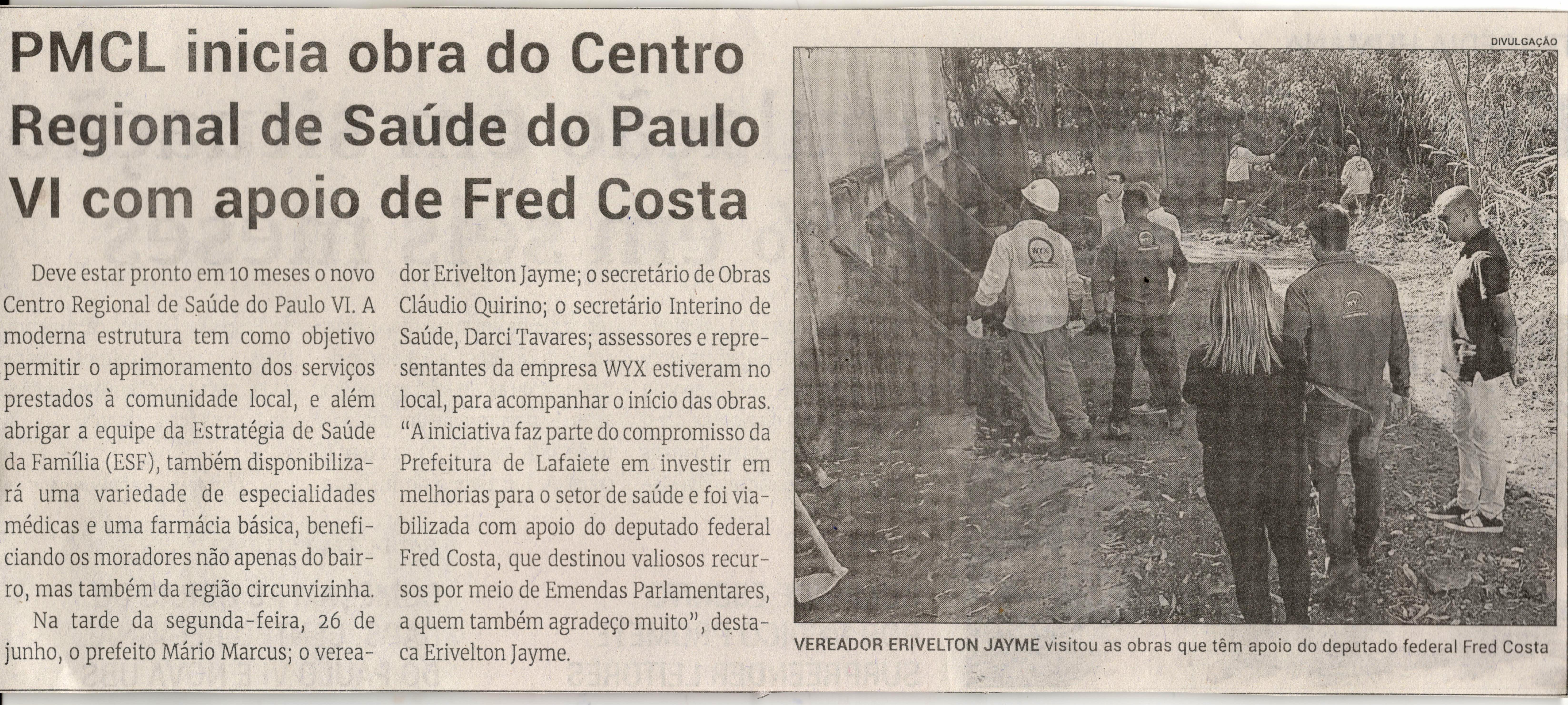 PMCL inicia obra do Centro Regional de Saúde do Paulo VI com apoio de Fred Costa. Jornal Correio da Cidade, Conselheiro Lafaiete de 1º a 7 de jul. de 2023, 1686ª ed. , Caderno Política, p. 2.