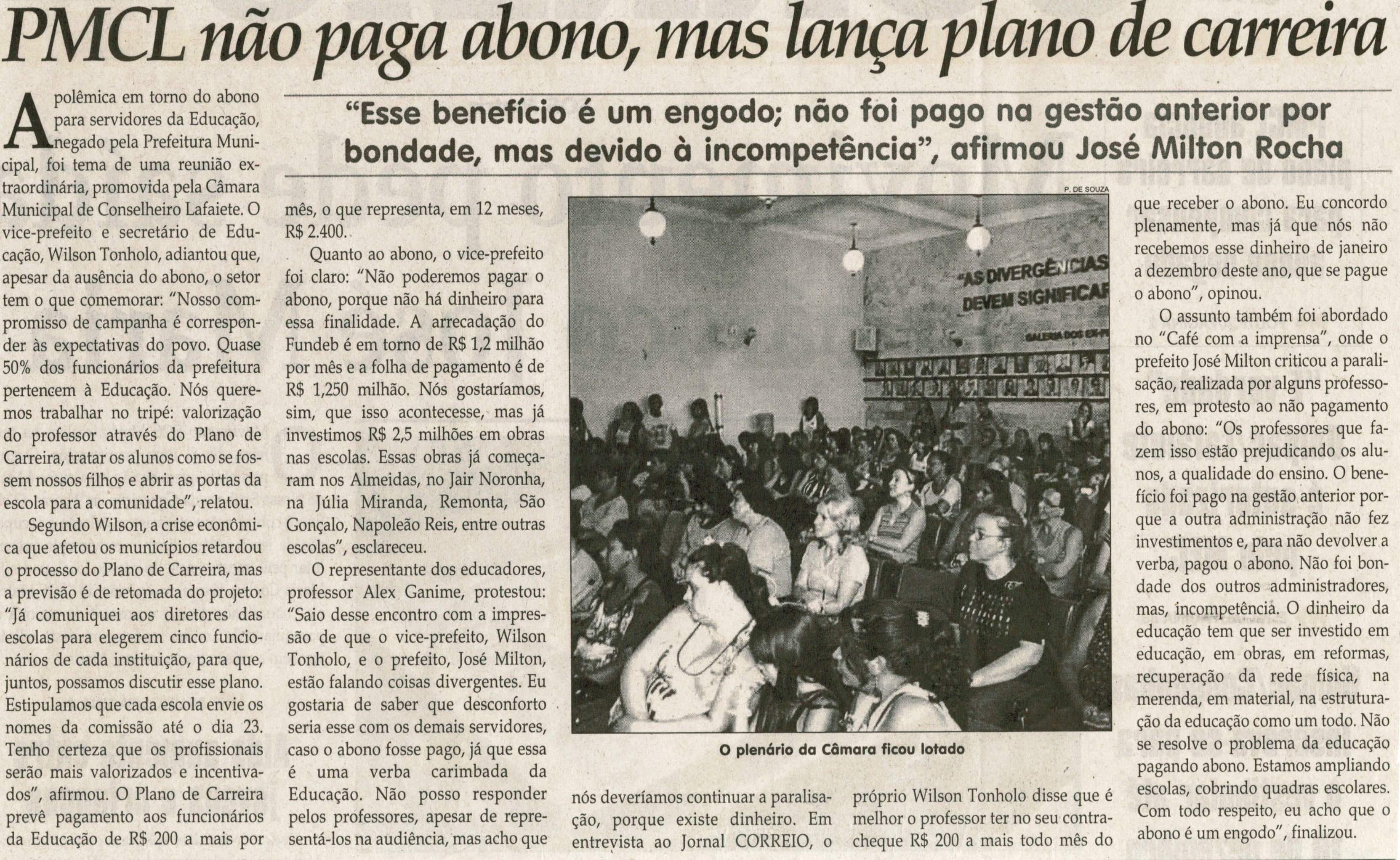 PMCL não paga abono, mas lança plano de carreira: "esse benefício é um engodo; não foi pago na gestão anterior por bondade, mas devido à incompetência", afirmou José Milton Rocha. Jornal Correio da Cidade, Conselheiro Lafaiete, 05 dez. 2009, p. 02.