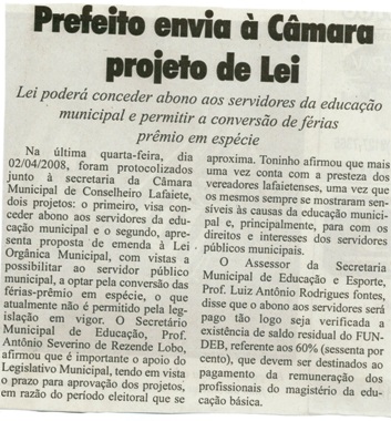 Prefeito envia à Câmara projeto de Lei: Lei poderá conceder abono aos servidores da educação municipal e permitir a conversão de férias prêmio em espécie.. Jornal O Dossiê, Conselheiro Lafaiete, 05 abr. 2008, 19ª ed., p. 05.