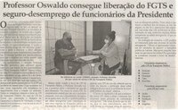 Professor Oswaldo consegue liberação do FGTS e seguro-desemprego de funcionários da Presidente. Jornal Correio da Cidade, Conselheiro Lafaiete, 22 mai. 2021, 1577ª ed., Caderno Política, p. 06.