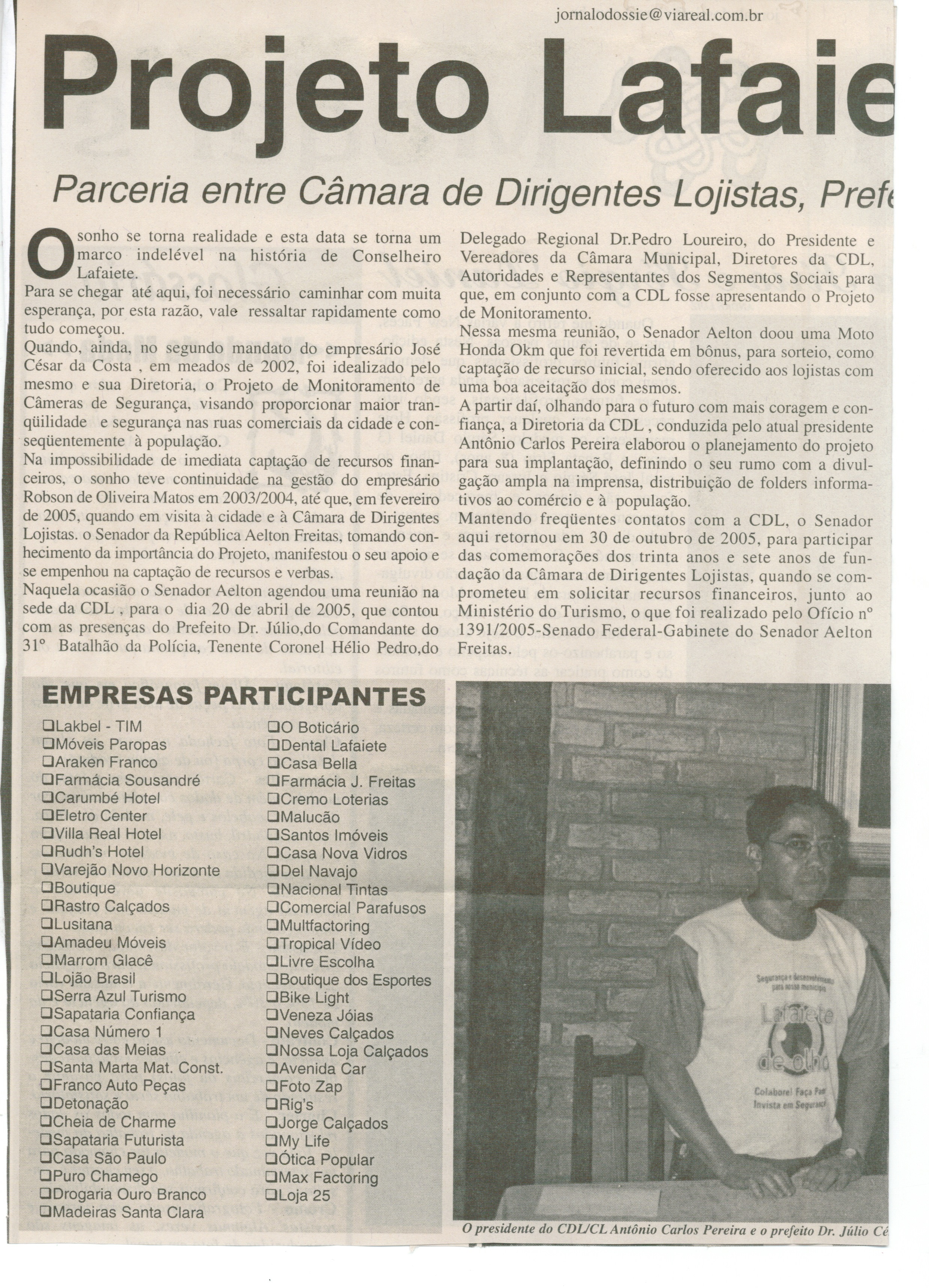 Projeto Lafaiete de Olho  torna-se realidade: parceria entre Câmara de Dirigentes Logistas, Prefeitura MUnicipal e Polícia Militar mais o apoio... . Jornal O Dossiê, Conselheiro Lafaiete, 21 fev. 2006, ed. 111, p. 08 PARTE I.