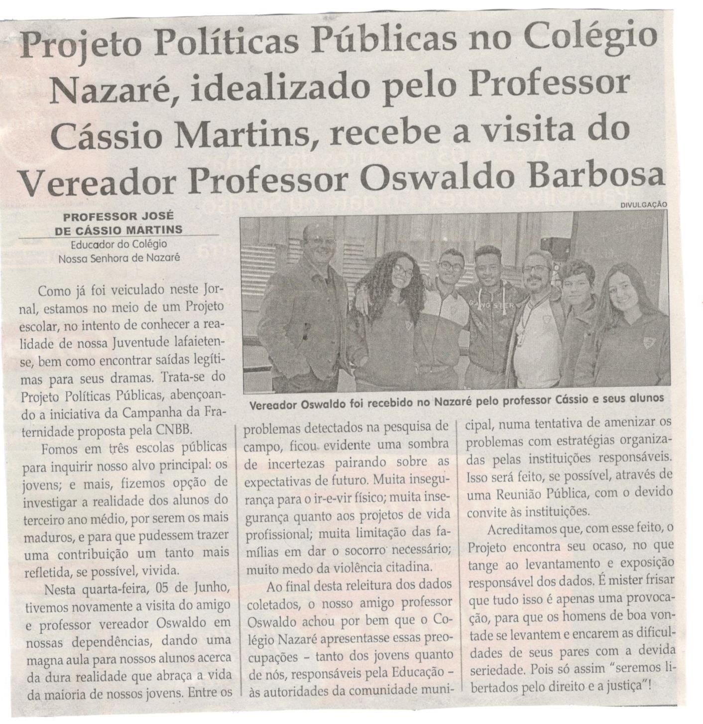  Projeto Políticas Públicas no Colégio Nazaré, idealizado  pelo professor Cássio Martins, recebe a visita do vereador Professor Oswaldo Barbosa. Jornal Correio da Cidade, Conselheiro Lafaiete, 08 a 14 jun. 2019, 1477ª ed., p. 06, Caderno Política.