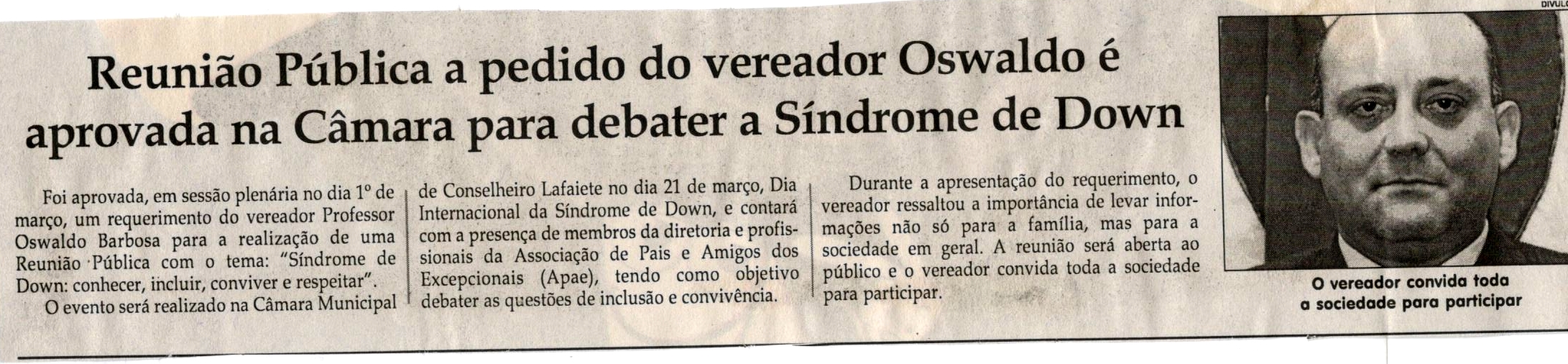 Reunião Pública a pedido do vereador Oswaldo é aprovada na Câmara para debater a Síndrome de Down. Jornal Correio da Cidade, Conselheiro Lafaiete, 10 mar. 2018 a 16 mar. 2018, 1412ª ed., Caderno Política, p 06.