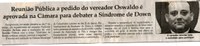 Reunião Pública a pedido do vereador Oswaldo é aprovada na Câmara para debater a Síndrome de Down. Jornal Correio da Cidade, Conselheiro Lafaiete, 10 mar. 2018 a 16 mar. 2018, 1412ª ed., Caderno Política, p 06.